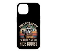 Carcasa para iPhone 14 Don't Piss Me Off I'm out of Places To Hide Bodies -