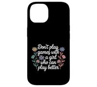 Carcasa para iPhone 14 Don't Play Games with A Girl Who Can Play Better -