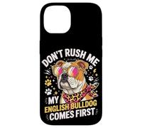 Carcasa para iPhone 14 Don't Rush Me My English Bulldog Comes First Funny