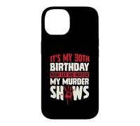 Carcasa para iPhone 14 Es mi cumpleaños número 30 Ahora déjame Ver mis programas de Asesinato