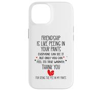 Carcasa para iPhone 14 Friendship is Like Peeing In Your Pants Best Friend Coworker
