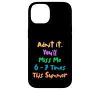 Carcasa para iPhone 14 Funny Admit It You'Ll Miss 6-7 Times This Summer Last Day