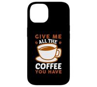 Carcasa para iPhone 14 Give Me All The Coffee Cafeine Baristas Coffee Lover