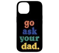 Carcasa para iPhone 14 Go Ask Your Dad Funny Mom Summer Mother's Day Mommy