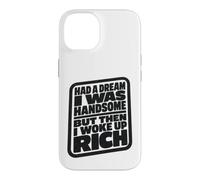 Carcasa para iPhone 14 Had A Dream I Was Handsome But Then I Woke Up Rich