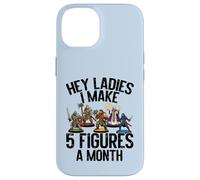 Carcasa para iPhone 14 Hey Ladies I Make 5 Figures A Month - Pintura en Miniatura Divertida