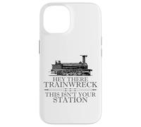 Carcasa para iPhone 14 Hey There Trainwreck This Isn'T Your Station Funny Witty Gag