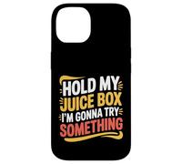 Carcasa para iPhone 14 Hold My Juice Box I'm Gonna Try Something Toddler Dare |-