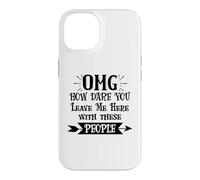 Carcasa para iPhone 14 How Dare You Leave Me Here with These People Funny Coworker