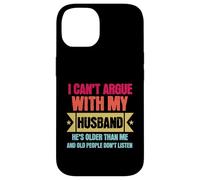 Carcasa para iPhone 14 I Can’t Argue with My Husband He’s Older Than Me
