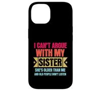 Carcasa para iPhone 14 I Can’t Argue with My Sister She’s Older Than Me Funny