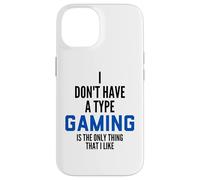 Carcasa para iPhone 14 I Don't Have A Type Gaming Is The Only Thing I Like Gamers