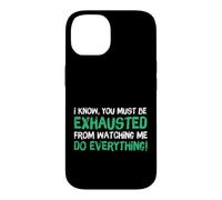 Carcasa para iPhone 14 I Know You Must Be Exhausted from Watching Me Do Everything