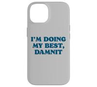 Carcasa para iPhone 14 I;m Doing My Best, Damnit Funny Joke for Those Trying!