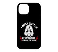 Carcasa para iPhone 14 I Never Question My Wife'S Choices Because I'm One of Them