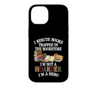 Carcasa para iPhone 14 I Rescue Book Trapped In The Bookstore I'm Not A Hoarder