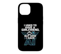 Carcasa para iPhone 14 I Used To Have A Girlfriend But Now I Have AI Funny AI