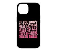 Carcasa para iPhone 14 If You Don't Have Anything Nice To Say Mother