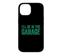 Carcasa para iPhone 14 I'Ll Be In The Garage