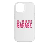 Carcasa para iPhone 14 I'Ll Be In The Garage