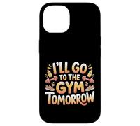 Carcasa para iPhone 14 I'Ll Go To The Gym Tomorrow Exercise Procrastination -