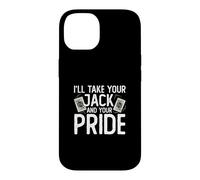 Carcasa para iPhone 14 I'Ll Take Your Jack and Your Pride Funny Pitch - Juego de Cartas