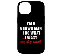 Carcasa para iPhone 14 I'm a Grown Man I Do What... My Dog Wants - Funny Dad Humor
