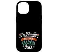 Carcasa para iPhone 14 I'm Friendly But My Wife Isn'T Sarcastic Marriage Fun Humor