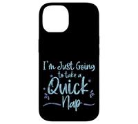 Carcasa para iPhone 14 I'm Just Going To Take A Quick Nap Excusa Perezosa -