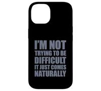 Carcasa para iPhone 14 I'm Not Trying To Be Difficult It Just Comes Naturally