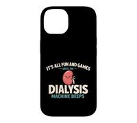 Carcasa para iPhone 14 It's All Fun and Games Until The Dialysis Machine Beeps