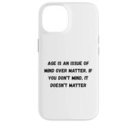 Carcasa para iPhone 14 La Edad es una cuestión de Mente sobre la Materia. Si no te Importa