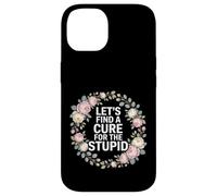 Carcasa para iPhone 14 Let's Find A Cure For The Stupid Chistes de Sarcasmo -