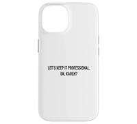 Carcasa para iPhone 14 Let's Keep it Professional, Ok, Karen Funny Meme