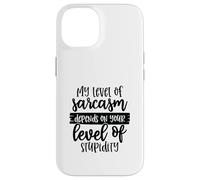 Carcasa para iPhone 14 Mi Nivel de Sarcasmo depende de tu Nivel de Estupidez