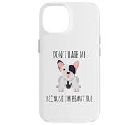 Carcasa para iPhone 14 No me odies Porque Soy Hermosa Bulldog Francés