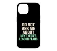 Carcasa para iPhone 14 No me preguntes sobre los Planes de lecciones para el próximo año Maestro