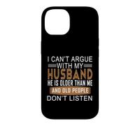 Carcasa para iPhone 14 No Puedo discutir con mi Esposo Que es Mayor Que yo
