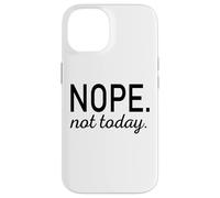 Carcasa para iPhone 14 Nope Not Today Funny Diching Humor Gift