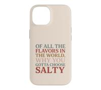 Carcasa para iPhone 14 of All The Flavors in The World, Why You Gotta Choose Salty?