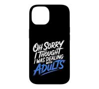 Carcasa para iPhone 14 Oh Sorry I Thought I Was Dealing with Adults -