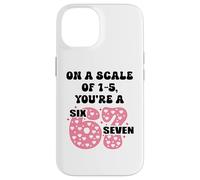 Carcasa para iPhone 14 On a Scale of 1-5 Youre a 6-7 Valentine I Love 67 Valentines