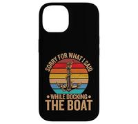 Carcasa para iPhone 14 Perdón por lo Que Hice al amarrar el Barco.