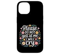 Carcasa para iPhone 14 Please Do Not Yell At Me I Will Cry Llorón Sensible |-