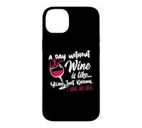 Carcasa para iPhone 14 Plus A Day Without Wine Is Like Just Kidding - Wine Drinker Funny