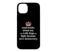 Carcasa para iPhone 14 Plus Anti Fascism Read Books Drink Tea Walk Dogs Fight Fascism