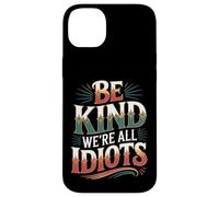 Carcasa para iPhone 14 Plus Be Kind We're All Idiots Self-Awareness Reminder -