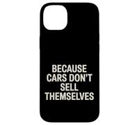 Carcasa para iPhone 14 Plus Because Cars Don't Sell Themselves Car Salesman -