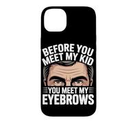 Carcasa para iPhone 14 Plus Before You Meet MY Kid You Meet MY Eyebrows