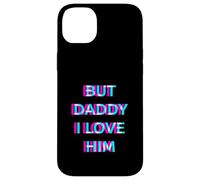 Carcasa para iPhone 14 Plus But Daddy I Love Him 2000s Aesthetic Dirty Adult Humor